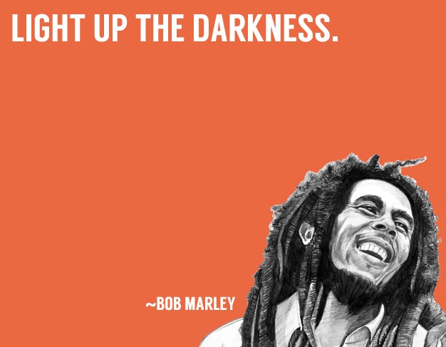 Light up the Darkness Bob Marley quotes